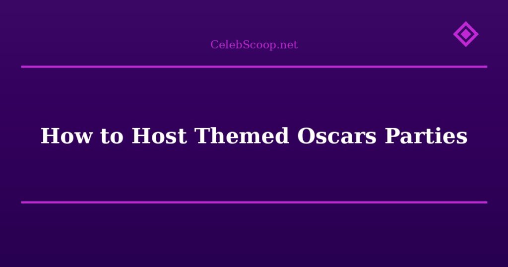 How to Host Themed Oscars Parties