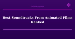 Best Soundtracks From Animated Films Ranked