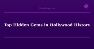 Top Hidden Gems in Hollywood History