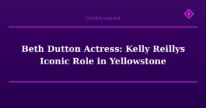 Beth Dutton Actress: Kelly Reillys Iconic Role in Yellowstone