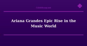 Ariana Grande\s Epic Rise in the Music World