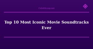 Top 10 Most Iconic Movie Soundtracks Ever